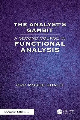 The Analyst’s Gambit: A Second Course in Functional Analysis - Orr Moshe Shalit - cover
