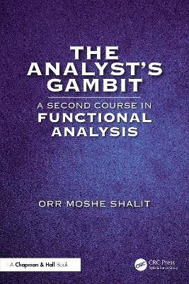 The Analyst’s Gambit: A Second Course in Functional Analysis - Orr Moshe Shalit - cover