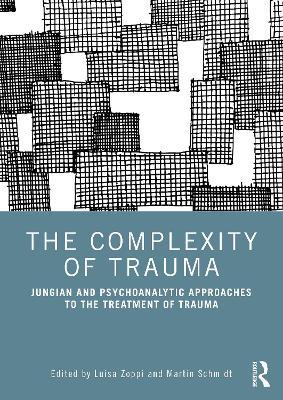 The Complexity of Trauma: Jungian and Psychoanalytic Approaches to the Treatment of Trauma - cover