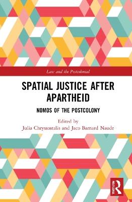 Spatial Justice After Apartheid: Nomos in the Postcolony - cover