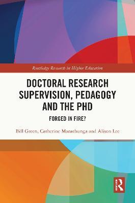 Doctoral Research Supervision, Pedagogy and the PhD: Forged in Fire? - Bill Green,Catherine Manathunga,Alison Lee - cover