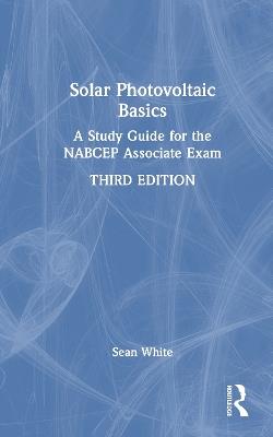 Solar Photovoltaic Basics: A Study Guide for the NABCEP Associate Exam - Sean White - cover