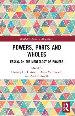 Powers, Parts and Wholes: Essays on the Mereology of Powers - cover