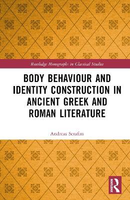 Body Behaviour and Identity Construction in Ancient Greek and Roman Literature - Andreas Serafim - cover