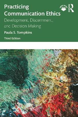 Practicing Communication Ethics: Development, Discernment, and Decision Making - Paula S. Tompkins - cover