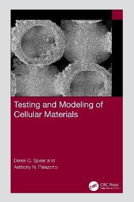 Testing and Modeling of Cellular Materials - Derek G Spear,Anthony N Palazotto - cover
