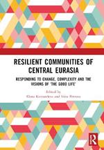 Resilient Communities of Central Eurasia: Responding to Change, Complexity and the Visions of ‘The Good Life’