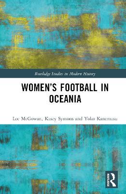 Women’s Football in Oceania - Lee McGowan,Kasey Symons,Yoko Kanemasu - cover