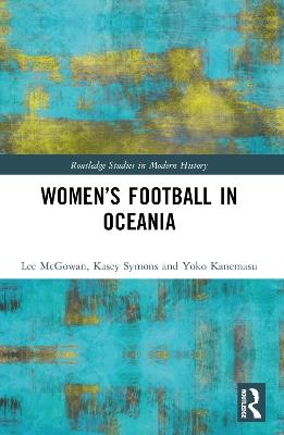 Women’s Football in Oceania - Lee McGowan,Kasey Symons,Yoko Kanemasu - cover