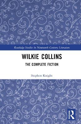 Wilkie Collins: The Complete Fiction - Stephen Knight - cover
