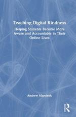 Teaching Digital Kindness: Helping Students Become More Aware and Accountable in Their Online Lives