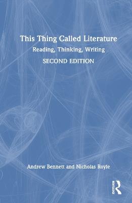 This Thing Called Literature: Reading, Thinking, Writing - Andrew Bennett,Nicholas Royle - cover