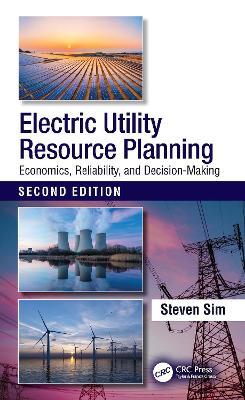 Electric Utility Resource Planning: Economics, Reliability, and Decision-Making - Steven Sim - cover