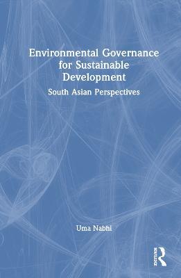 Environmental Governance for Sustainable Development: South Asian Perspectives - Uma Nabhi - cover