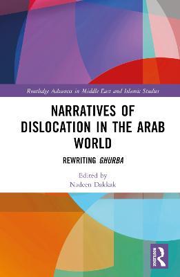 Narratives of Dislocation in the Arab World: Rewriting Ghurba - cover
