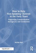 How to Help Non-Speaking Children in the Early Years: Supporting Communication through Joy and Connection