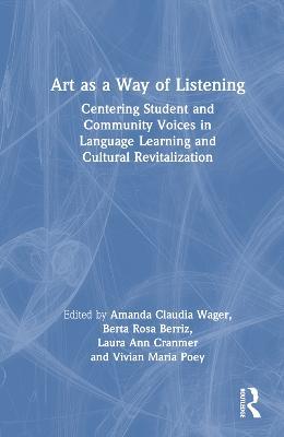 Art as a Way of Listening: Centering Student and Community Voices in Language Learning and Cultural Revitalization - cover