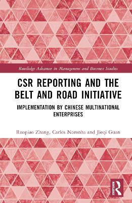 CSR Reporting and the Belt and Road Initiative: Implementation by Chinese Multinational Enterprises - Ruopiao Zhang,Carlos Noronha,Jieqi Guan - cover