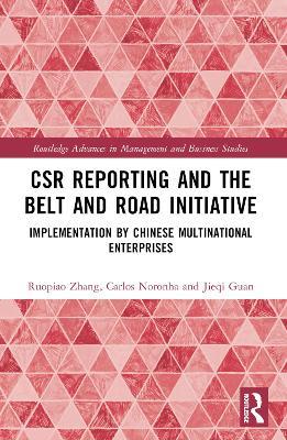 CSR Reporting and the Belt and Road Initiative: Implementation by Chinese Multinational Enterprises - Ruopiao Zhang,Carlos Noronha,Jieqi Guan - cover