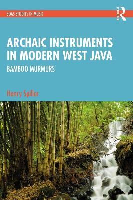 Archaic Instruments in Modern West Java: Bamboo Murmurs - Henry Spiller - cover