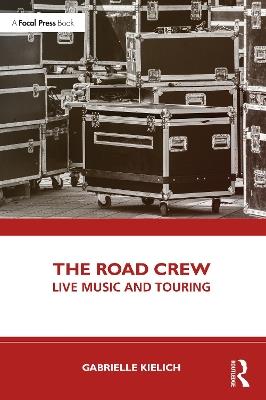 The Road Crew: Live Music and Touring - Gabrielle Kielich - cover