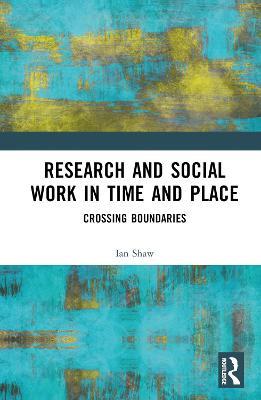 Research and Social Work in Time and Place: Crossing Boundaries - Ian Shaw - cover