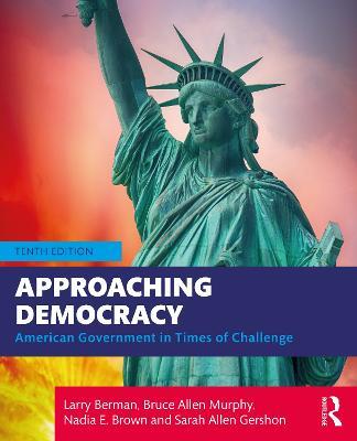 Approaching Democracy: American Government in Times of Challenge - Larry Berman,Bruce Murphy,Nadia Brown - cover