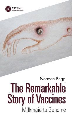 The Remarkable Story of Vaccines: Milkmaid to Genome - Norman Begg - cover