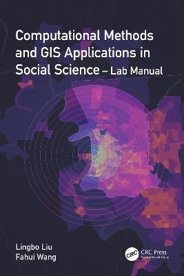 Computational Methods and GIS Applications in Social Science - Lab Manual - Lingbo Liu,Fahui Wang - cover