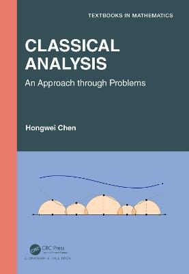 Classical Analysis: An Approach through Problems - Hongwei Chen - cover