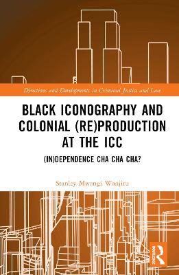 Black Iconography and Colonial (re)production at the ICC: (In)dependence Cha Cha Cha? - Stanley Mwangi Wanjiru - cover