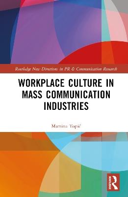 Workplace Culture in Mass Communication Industries - Martina Topic - cover