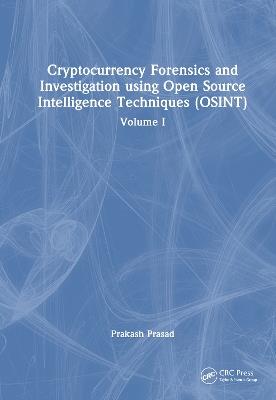 Cryptocurrency Forensics and Investigation using Open Source Intelligence Techniques (OSINT): Volume I - Prakash Prasad - cover