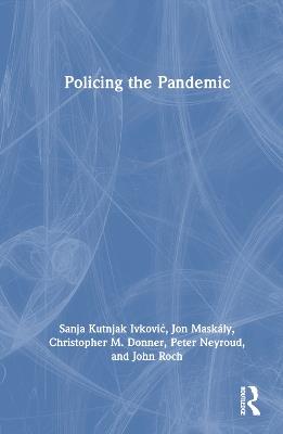 Policing the Pandemic - Sanja Kutnjak Ivkovic,Jon Maskály,Christopher M. Donner - cover