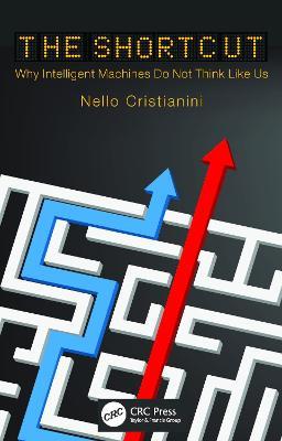 The Shortcut: Why Intelligent Machines Do Not Think Like Us - Nello Cristianini - cover