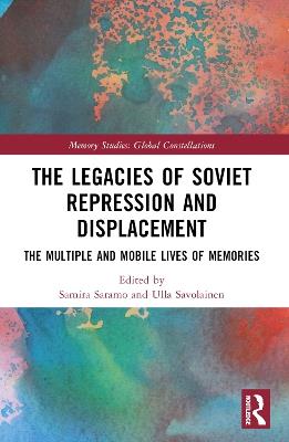 The Legacies of Soviet Repression and Displacement: The Multiple and Mobile Lives of Memories - cover