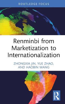 Renminbi from Marketization to Internationalization - Zhongxia Jin,Yue Zhao,Haobin Wang - cover