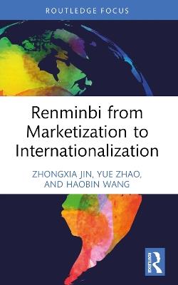 Renminbi from Marketization to Internationalization - Zhongxia Jin,Yue Zhao,Haobin Wang - cover
