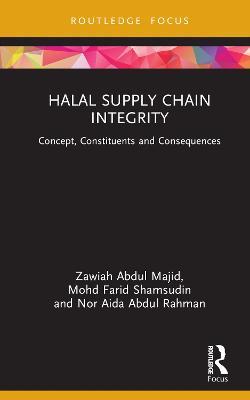 Halal Supply Chain Integrity: Concept, Constituents and Consequences - Zawiah Abdul Majid,Mohd Farid Shamsudin,Nor Aida Abdul Rahman - cover