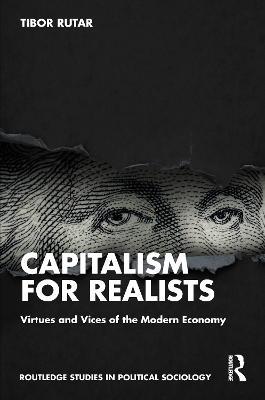 Capitalism for Realists: Virtues and Vices of the Modern Economy - Tibor Rutar - cover