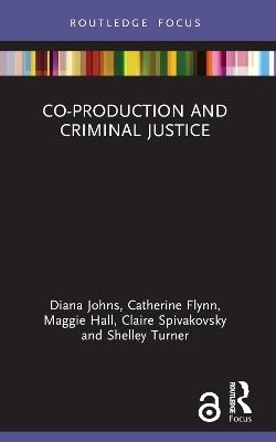 Co-production and Criminal Justice - Diana Johns,Catherine Flynn,Maggie Hall - cover