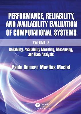 Performance, Reliability, and Availability Evaluation of Computational Systems, Volume 2: Reliability, Availability Modeling, Measuring, and Data Analysis - Paulo Romero Martins Maciel - cover