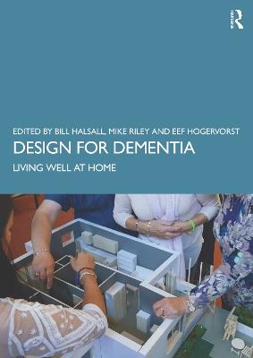 Design for Dementia: Living Well at Home - Bill Halsall,Michael Riley,Eef Hogervorst - cover