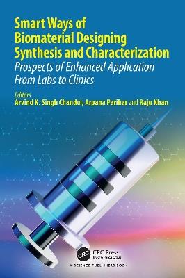 Smart Ways of Biomaterial Designing Synthesis and Characterization: Prospects of Enhanced Application From Labs to Clinics - cover