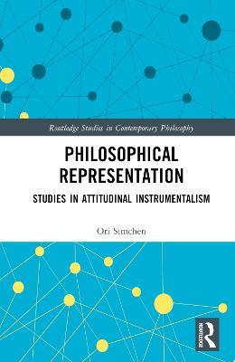 Philosophical Representation: Studies in Attitudinal Instrumentalism - Ori Simchen - cover
