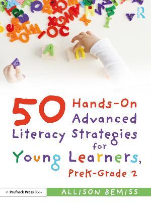 50 Hands-On Advanced Literacy Strategies for Young Learners, PreK-Grade 2 - Allison Bemiss - cover