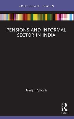 Pensions and Informal Sector in India - Amlan Ghosh - cover