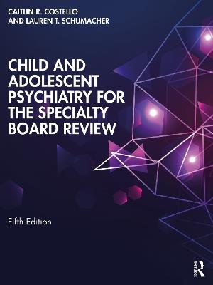 Child and Adolescent Psychiatry for the Specialty Board Review - Caitlin Costello,Lauren Schumacher - cover