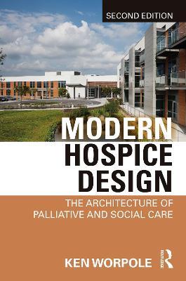 Modern Hospice Design: The Architecture of Palliative and Social Care - Ken Worpole - cover