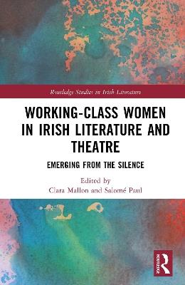 Working-Class Women in Irish Literature and Theatre: Emerging from the Silence - cover